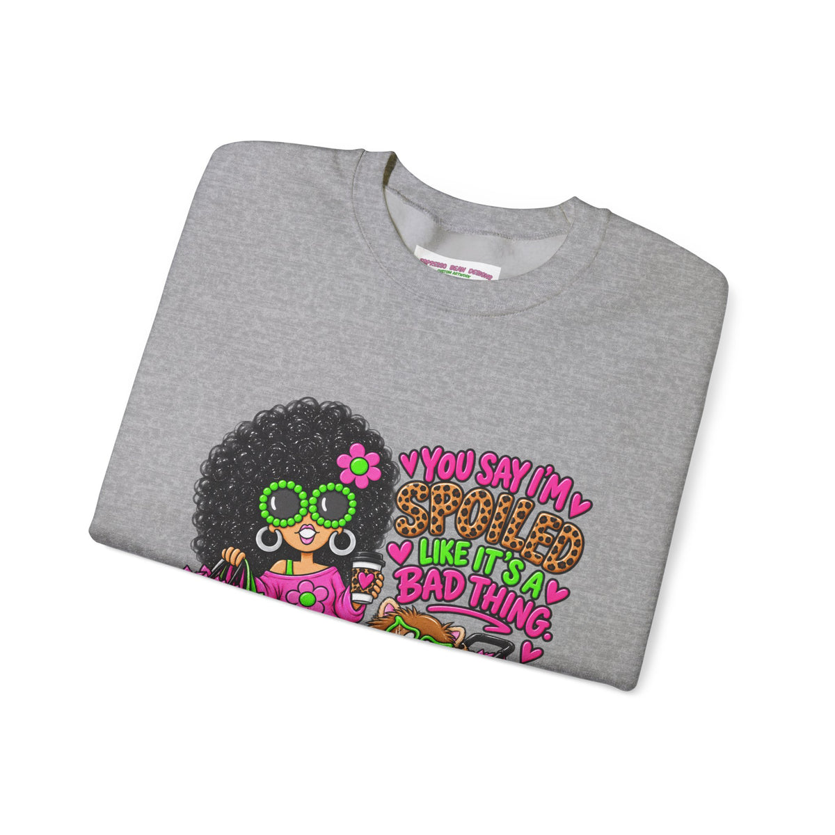 Crewneck Sweatshirt — 'You Say I'm spoiled ' Retro Shopper Graphic