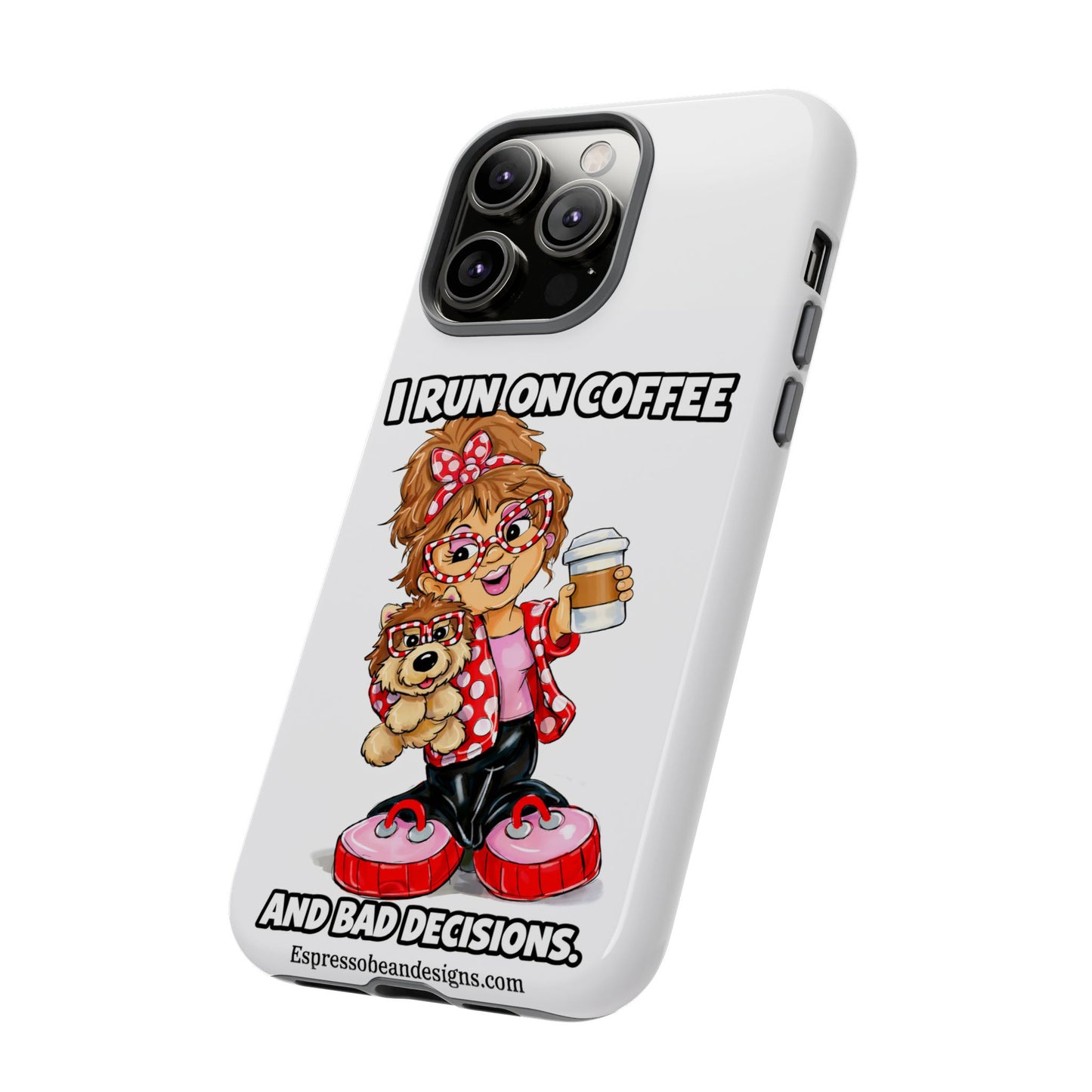 Coffee Lover Phone Case — "I Run on Coffee and Bad Decisions"