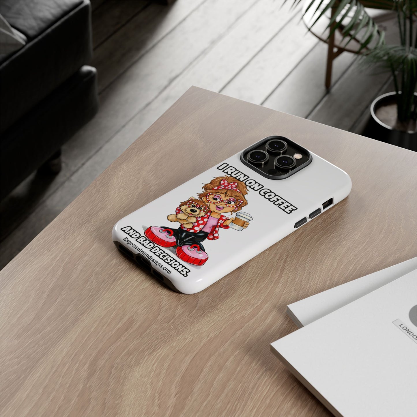 Coffee Lover Phone Case — "I Run on Coffee and Bad Decisions"