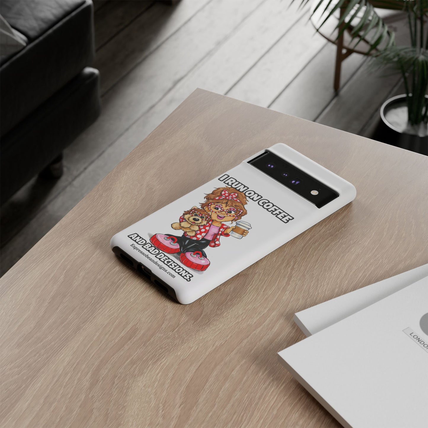 Coffee Lover Phone Case — "I Run on Coffee and Bad Decisions"