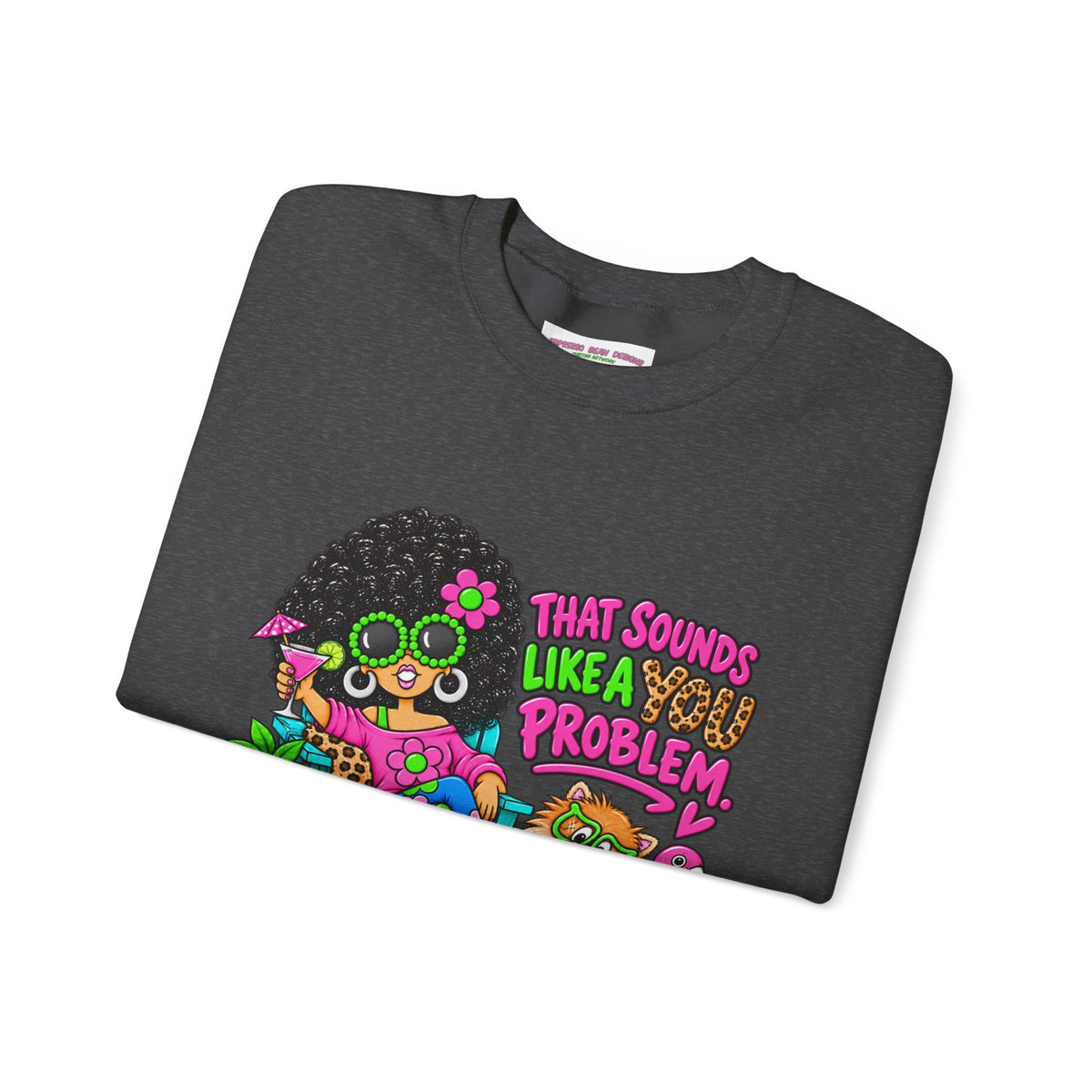 That Sounds Like a you Problem Crewneck Sweatshirt — Retro Chill Graphic Sweatshirt