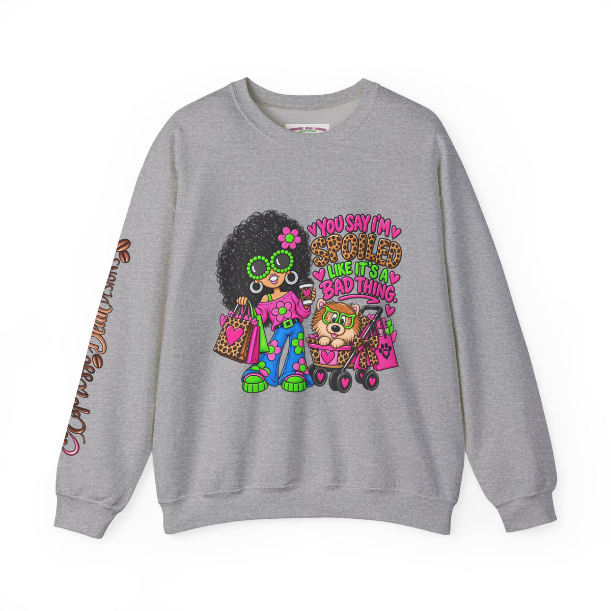 Crewneck Sweatshirt — 'You Say I'm spoiled ' Retro Shopper Graphic