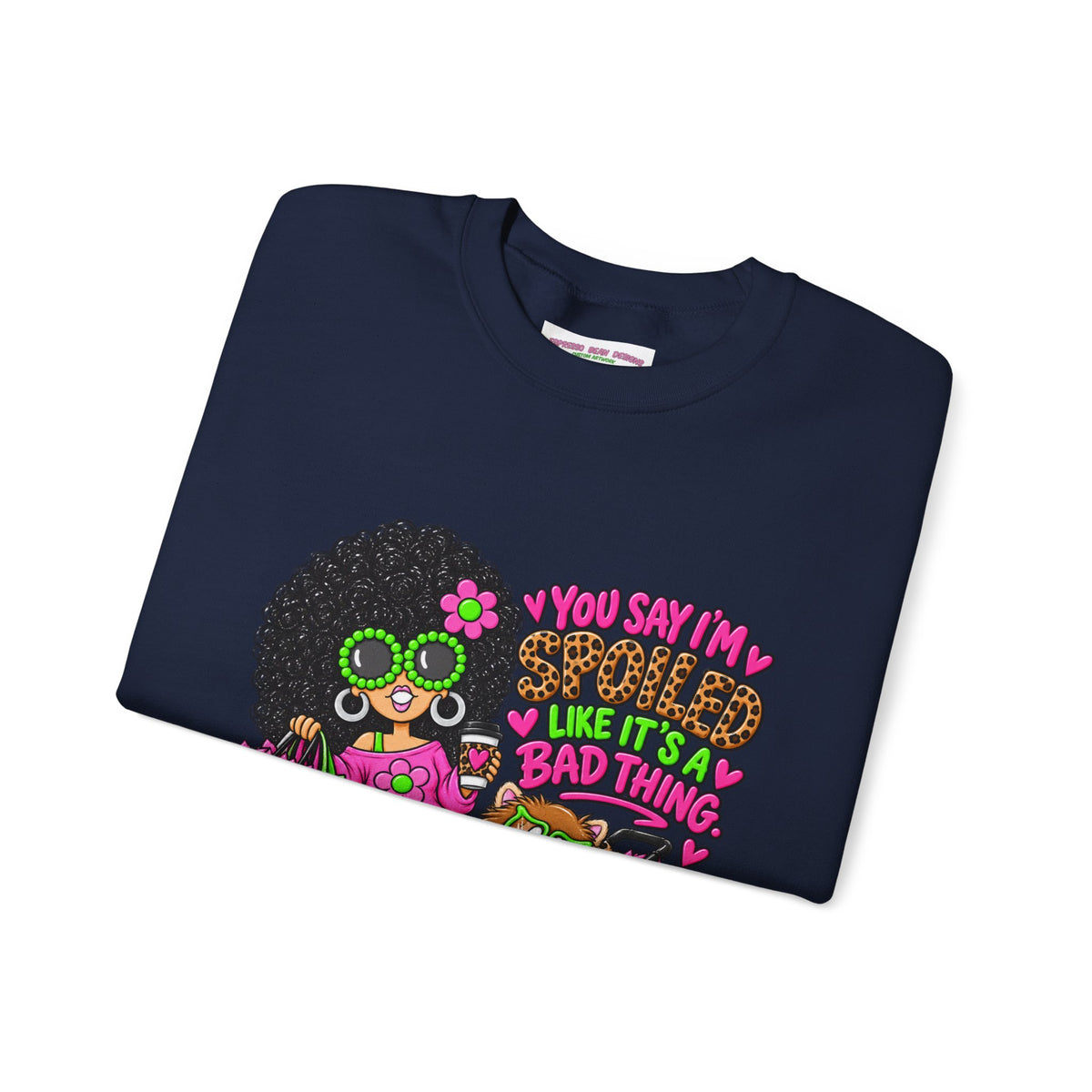 Crewneck Sweatshirt — 'You Say I'm spoiled ' Retro Shopper Graphic