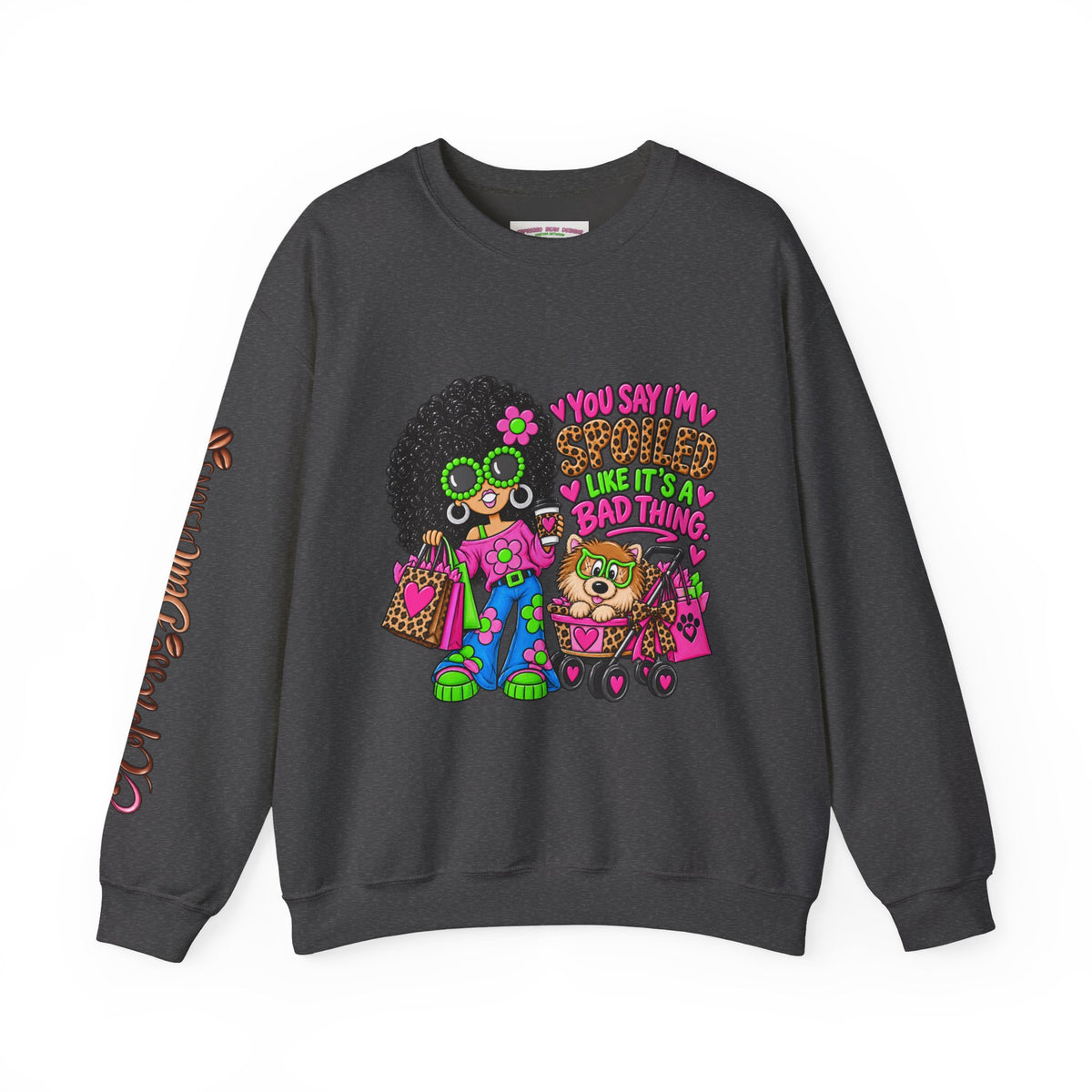 Crewneck Sweatshirt — 'You Say I'm spoiled ' Retro Shopper Graphic