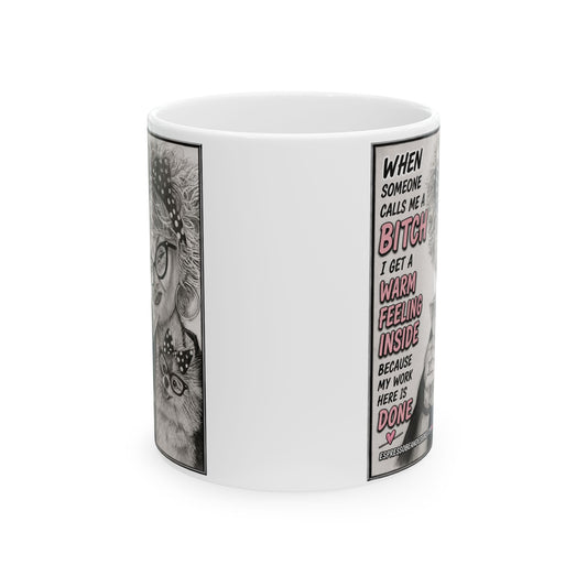 Ceramic Mug — Funny 'When Someone Calls Me a Bitch I Get a Warm Feeling Inside' Coffee Cup