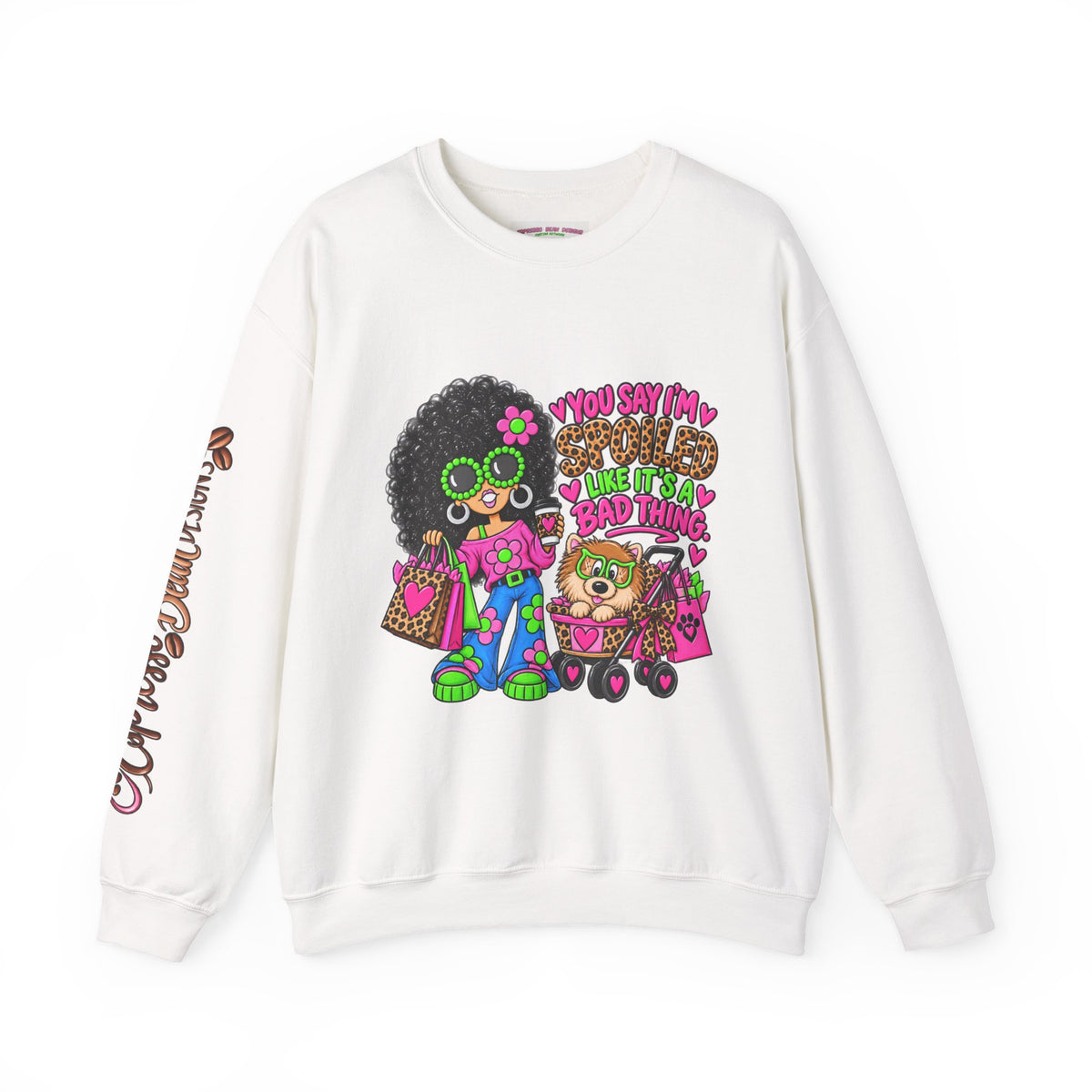 Crewneck Sweatshirt — 'You Say I'm spoiled ' Retro Shopper Graphic