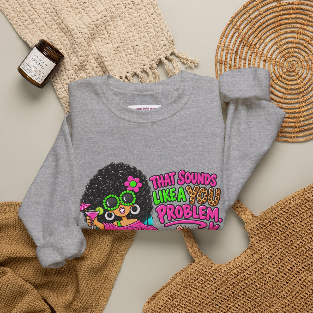 That Sounds Like a you Problem Crewneck Sweatshirt — Retro Chill Graphic Sweatshirt