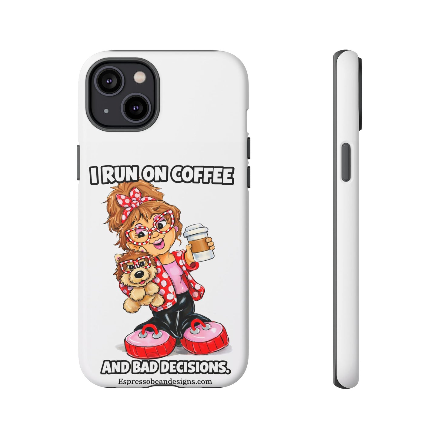 Coffee Lover Phone Case — "I Run on Coffee and Bad Decisions"