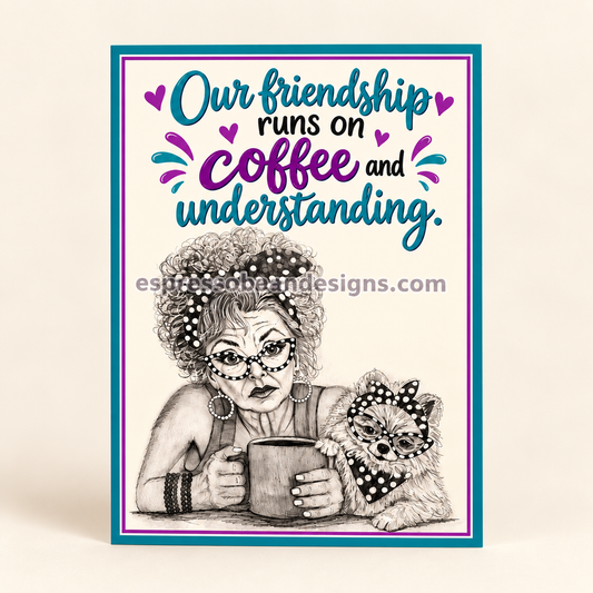Coffee & Understanding — Sassy Friendship Card