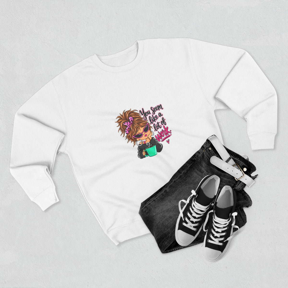 Crewneck Sweatshirt — Cute Messy Bun Girl Graphic “You Seem Like A Lot Of Work”