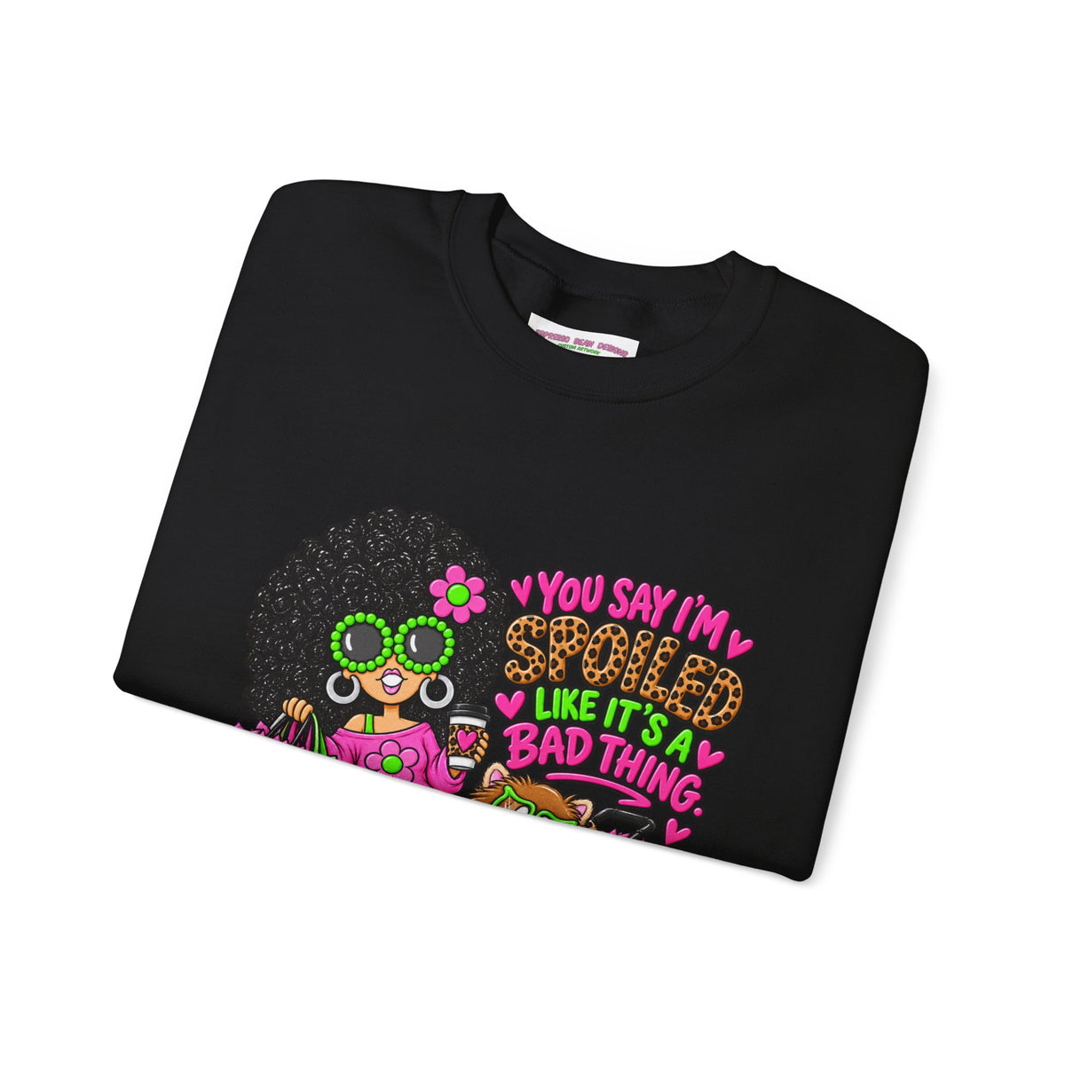 Crewneck Sweatshirt — 'You Say I'm spoiled ' Retro Shopper Graphic
