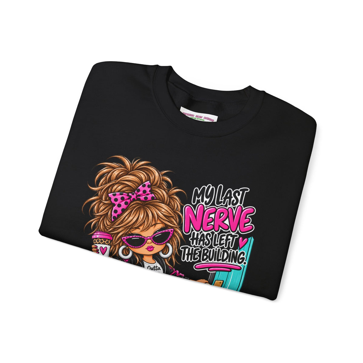 Crewneck Sweatshirt — "My Last Nerve Has Left the Building" Graphic