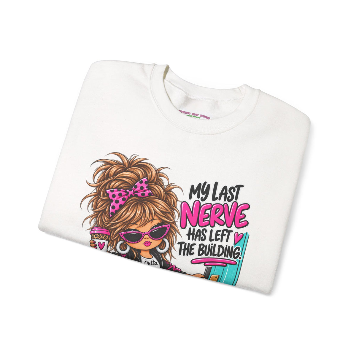 Crewneck Sweatshirt — "My Last Nerve Has Left the Building" Graphic