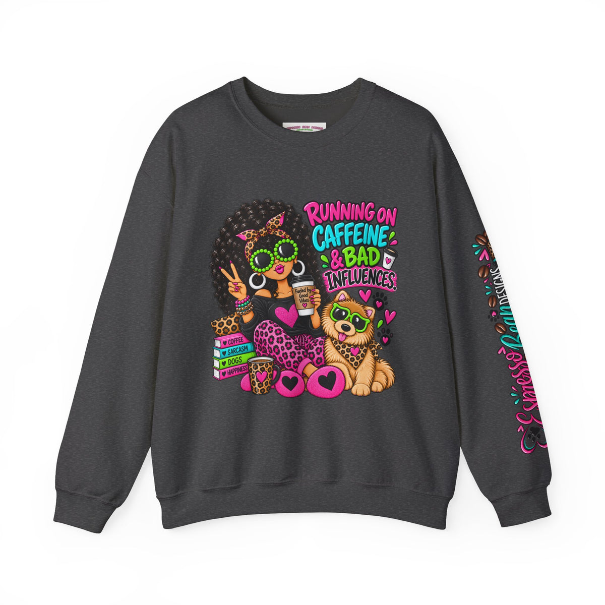 Crewneck Sweatshirt — "Running on Caffeine & Bad Influences" Cute