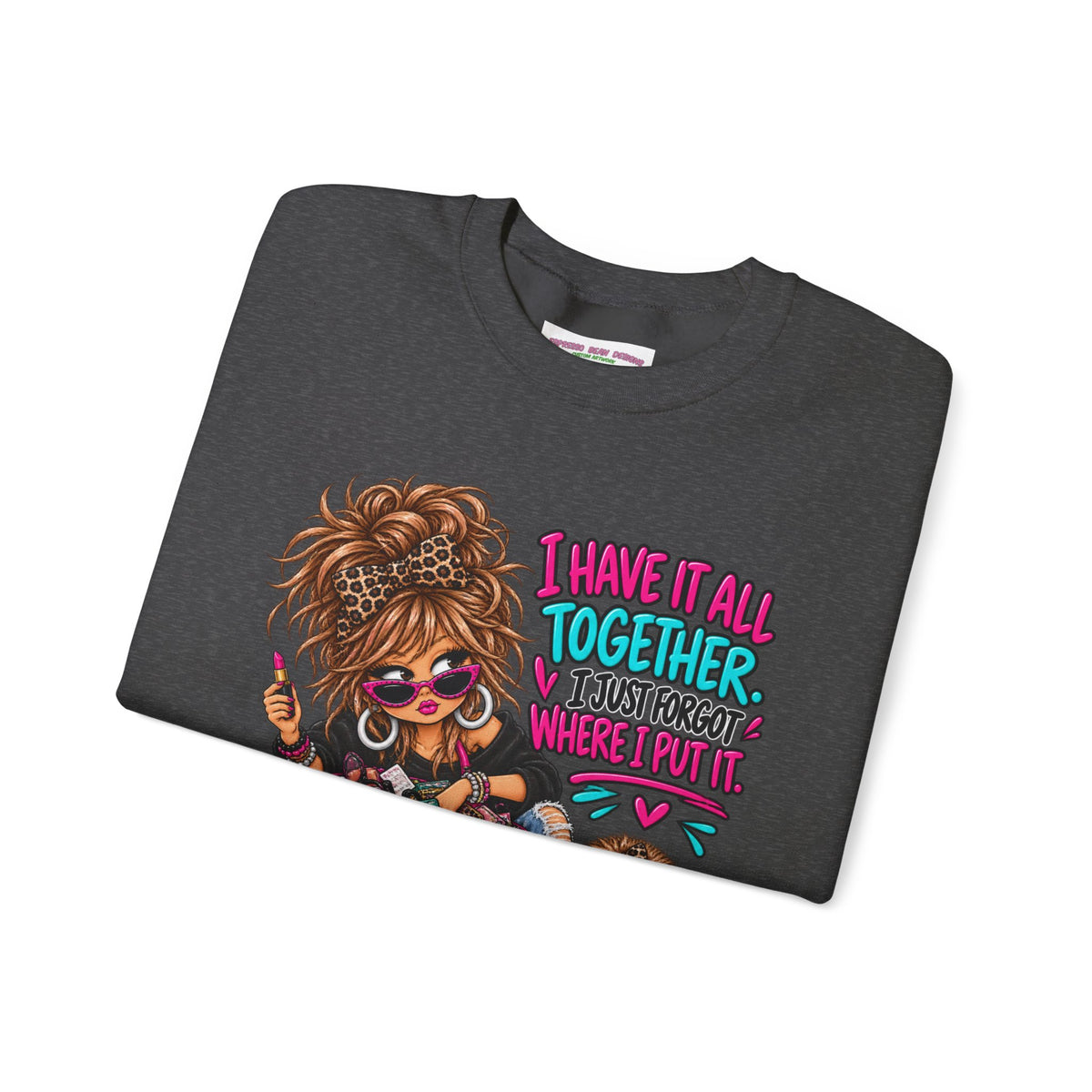 Crewneck Sweatshirt — "I Have It All Together, I Just Forgot Where I Put It" Messy Mom Graphic