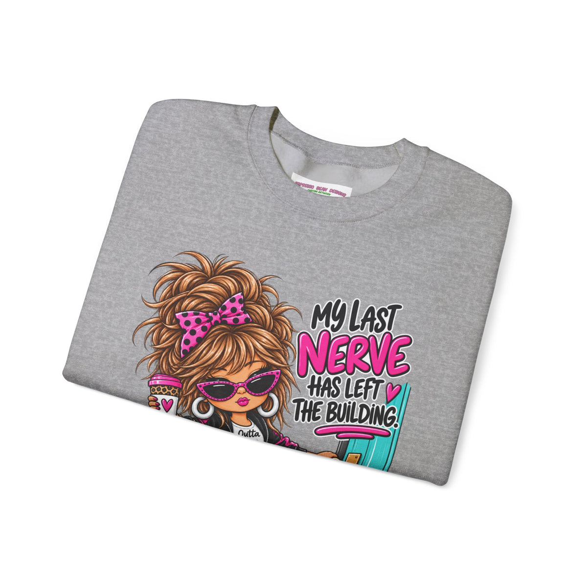 Crewneck Sweatshirt — "My Last Nerve Has Left the Building" Graphic