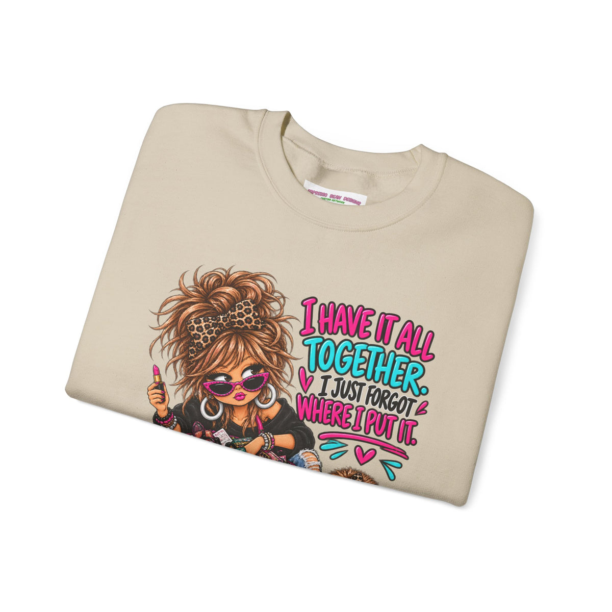 Crewneck Sweatshirt — "I Have It All Together, I Just Forgot Where I Put It" Messy Mom Graphic