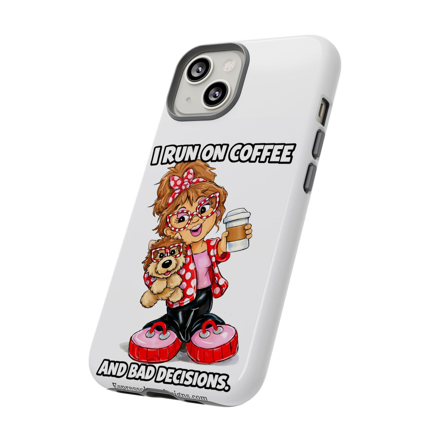Coffee Lover Phone Case — "I Run on Coffee and Bad Decisions"