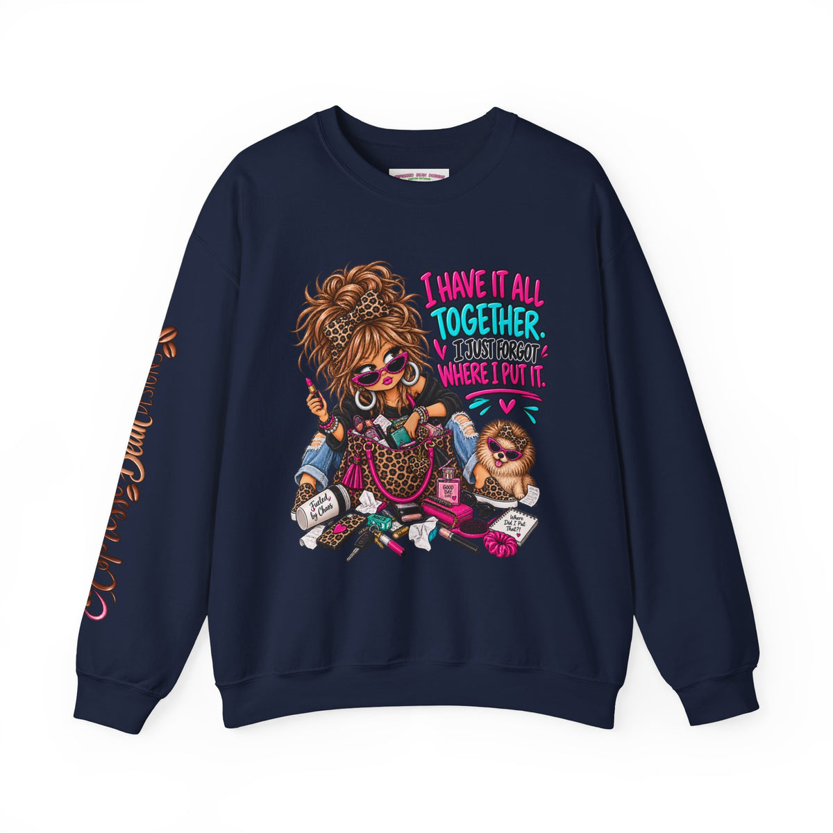 Crewneck Sweatshirt — "I Have It All Together, I Just Forgot Where I Put It" Messy Mom Graphic