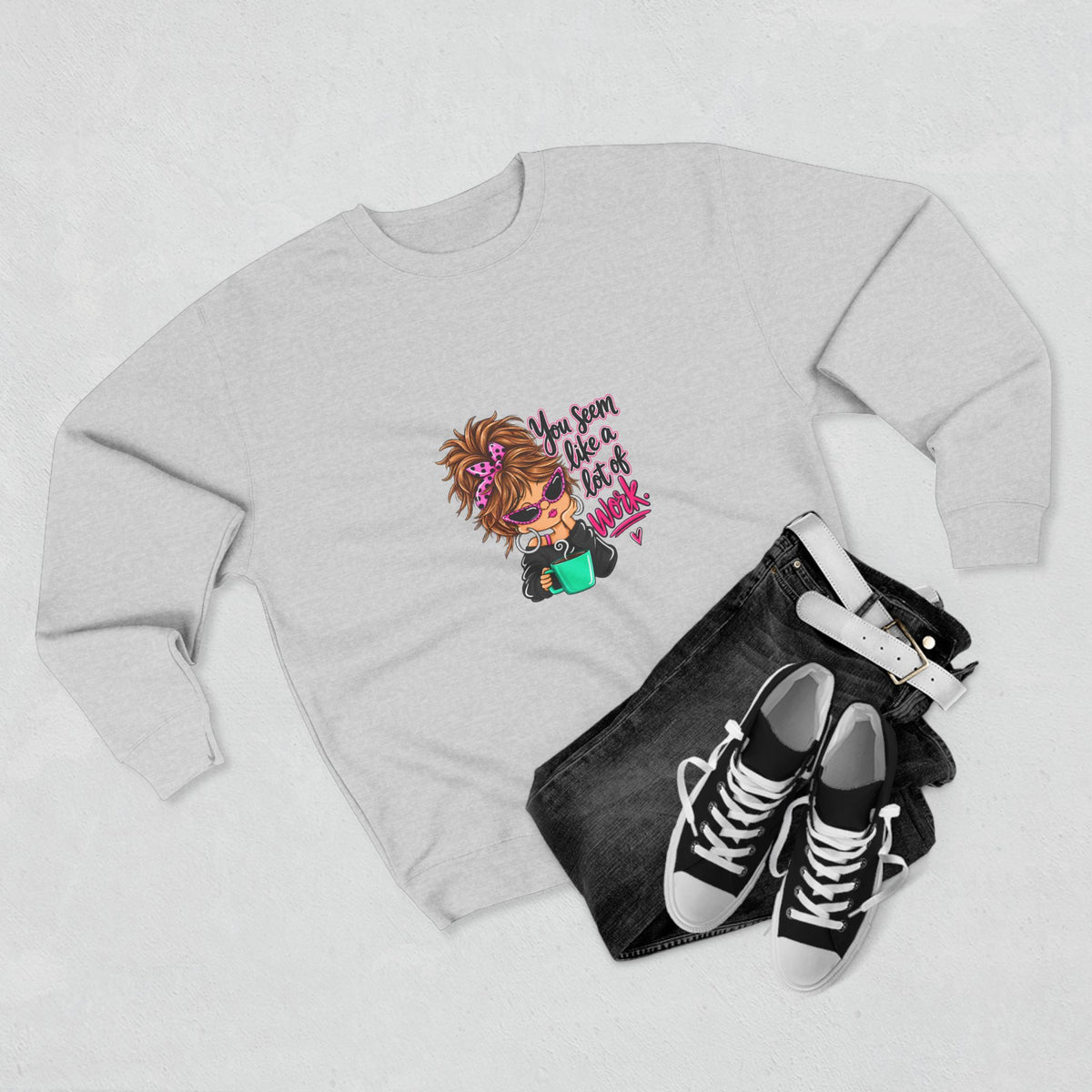 Crewneck Sweatshirt — Cute Messy Bun Girl Graphic “You Seem Like A Lot Of Work”