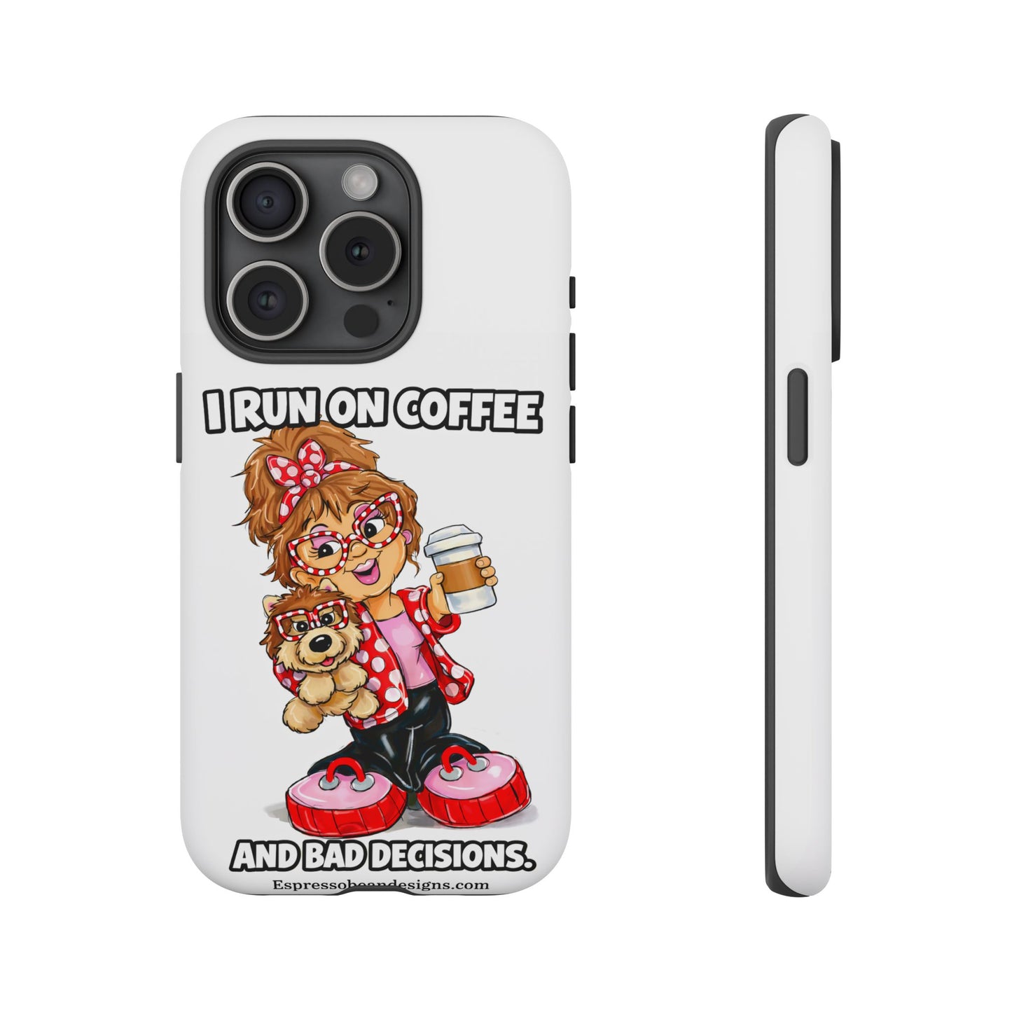 Coffee Lover Phone Case — "I Run on Coffee and Bad Decisions"