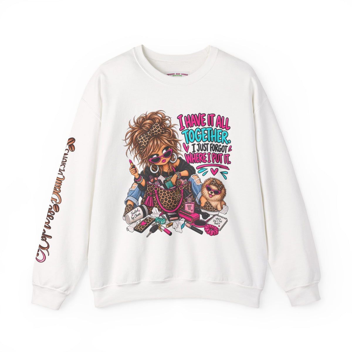 Crewneck Sweatshirt — "I Have It All Together, I Just Forgot Where I Put It" Messy Mom Graphic
