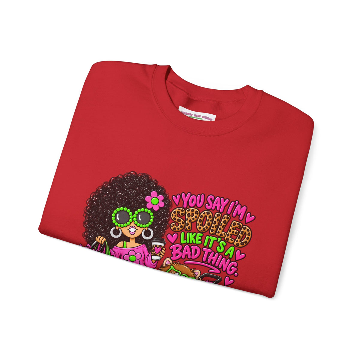 Crewneck Sweatshirt — 'You Say I'm spoiled ' Retro Shopper Graphic