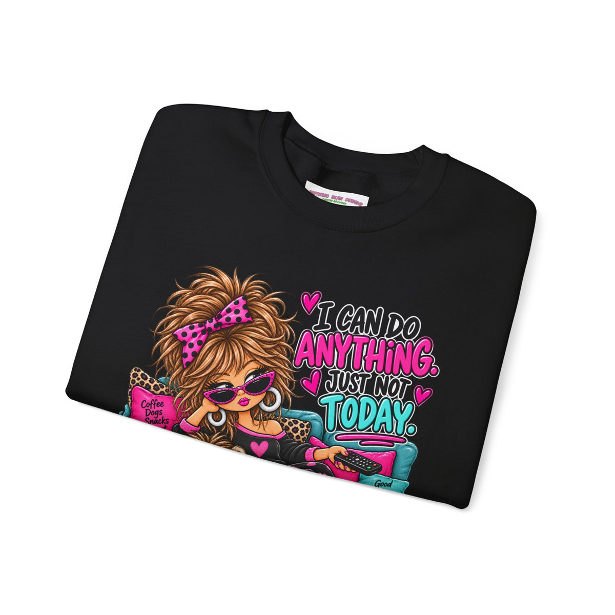 Crewneck Sweatshirt - "I Can Do Anything…Just Not Today" Cute Girl Lounge Graphic