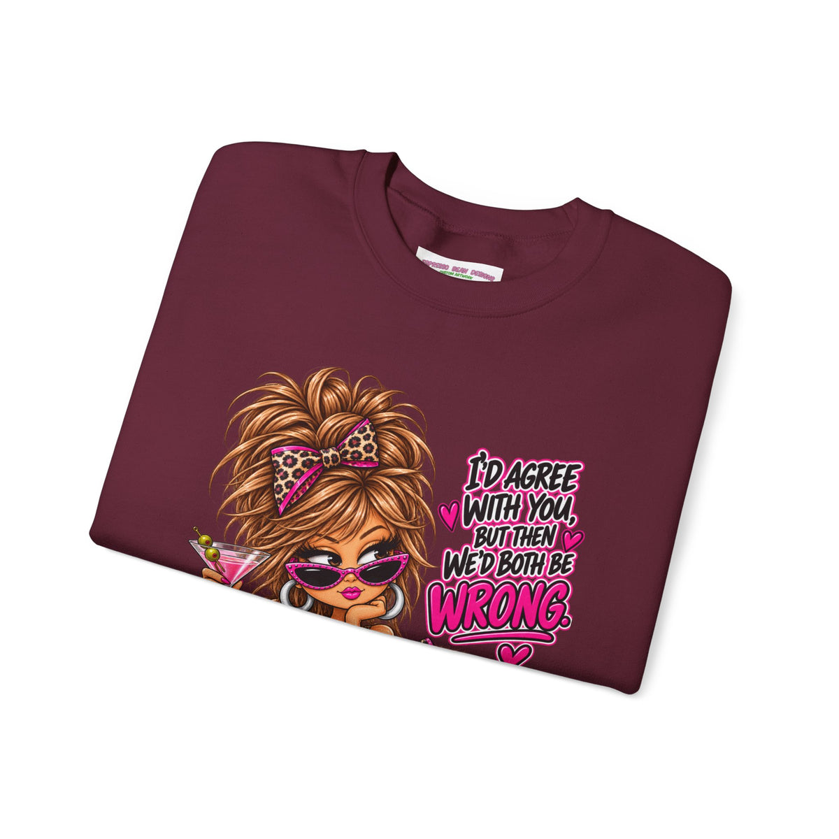 Crewneck Sweatshirt — "I'd Agree With You But Then We’d Both Be Wrong" Retro Sassy Girl Design