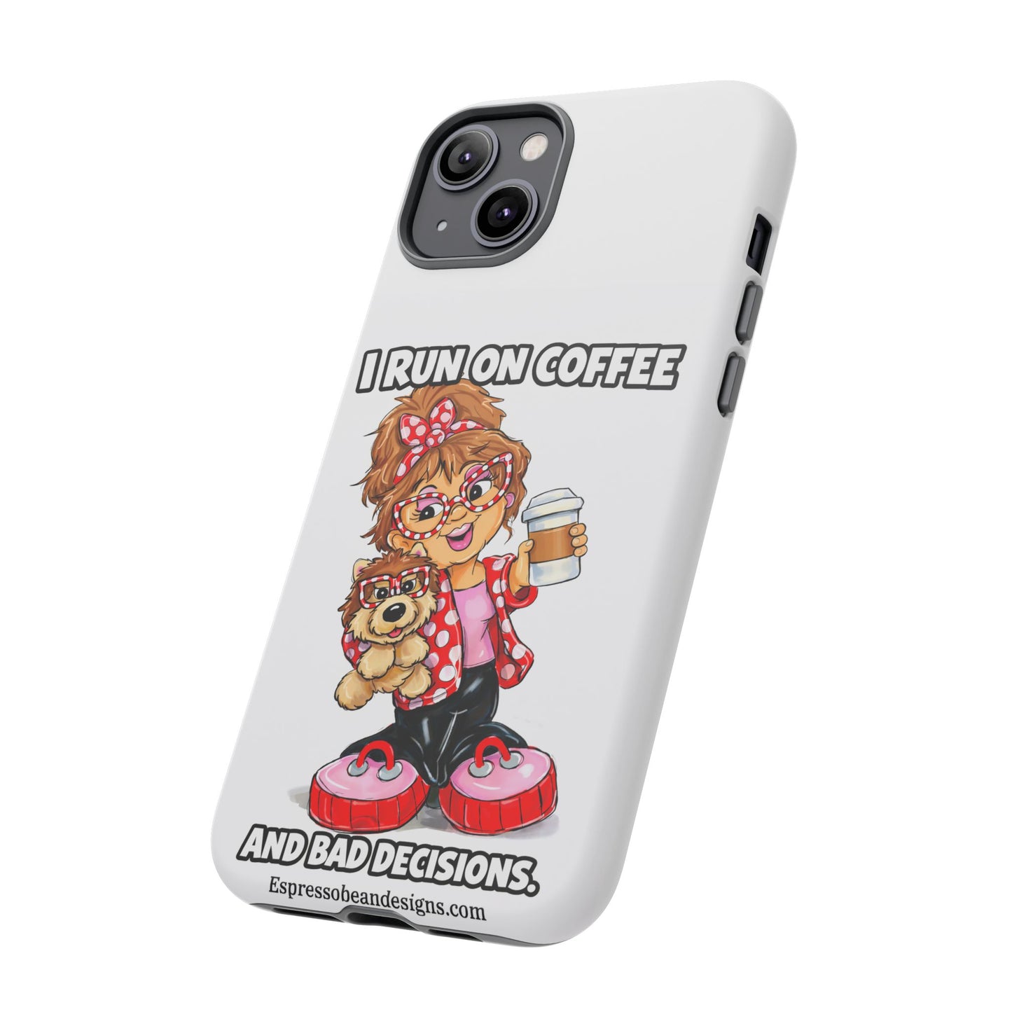 Coffee Lover Phone Case — "I Run on Coffee and Bad Decisions"