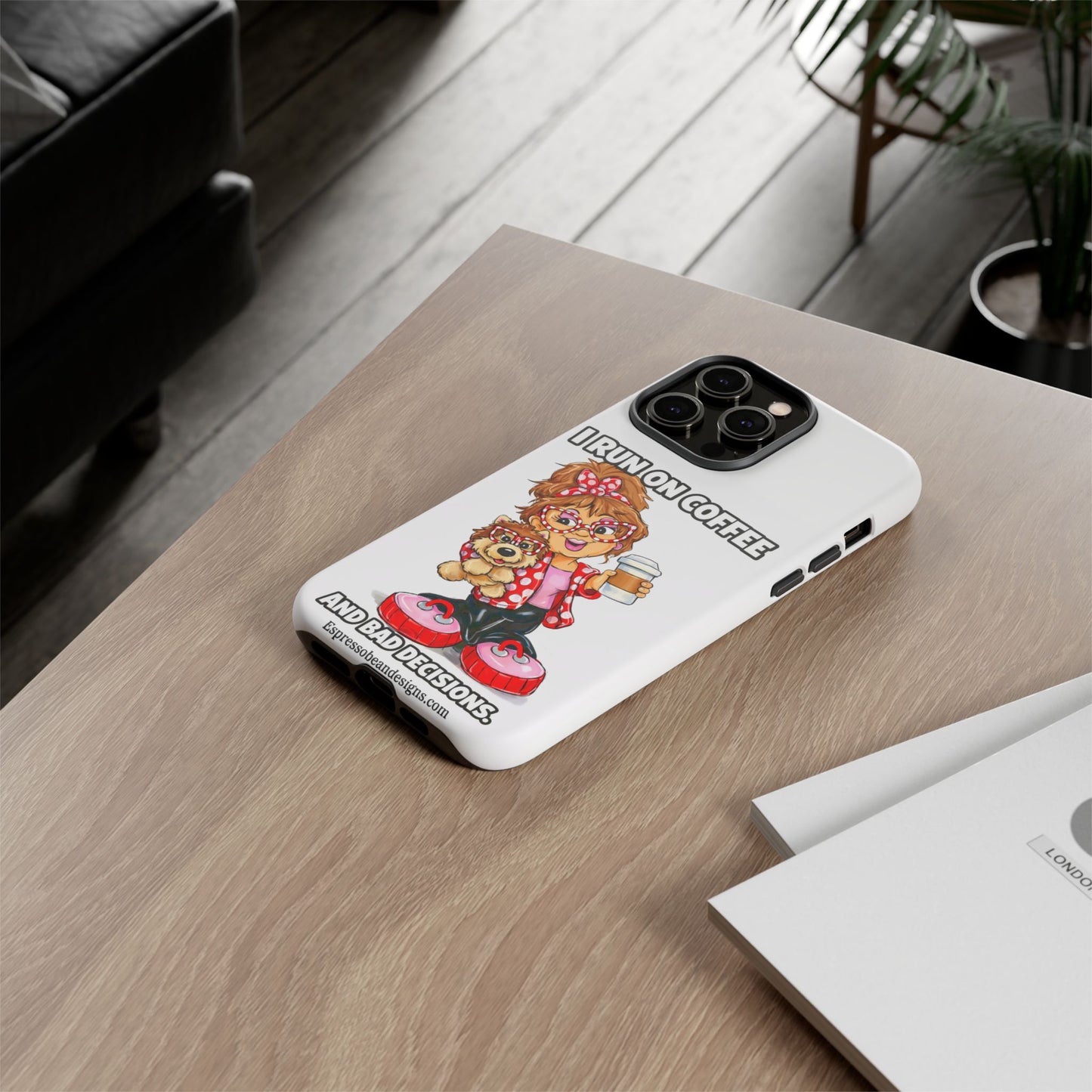 Coffee Lover Phone Case — "I Run on Coffee and Bad Decisions"