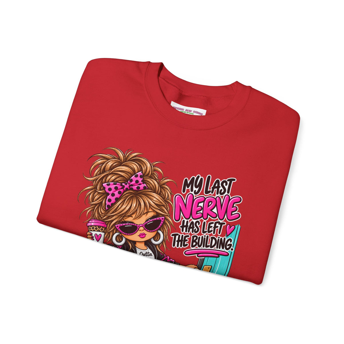 Crewneck Sweatshirt — "My Last Nerve Has Left the Building" Graphic