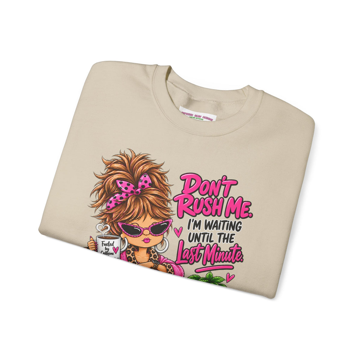 Crewneck Sweatshirt - "Don't Rush Me, I’m Waiting Until the Last Minute" Relaxed Cozy Graphic
