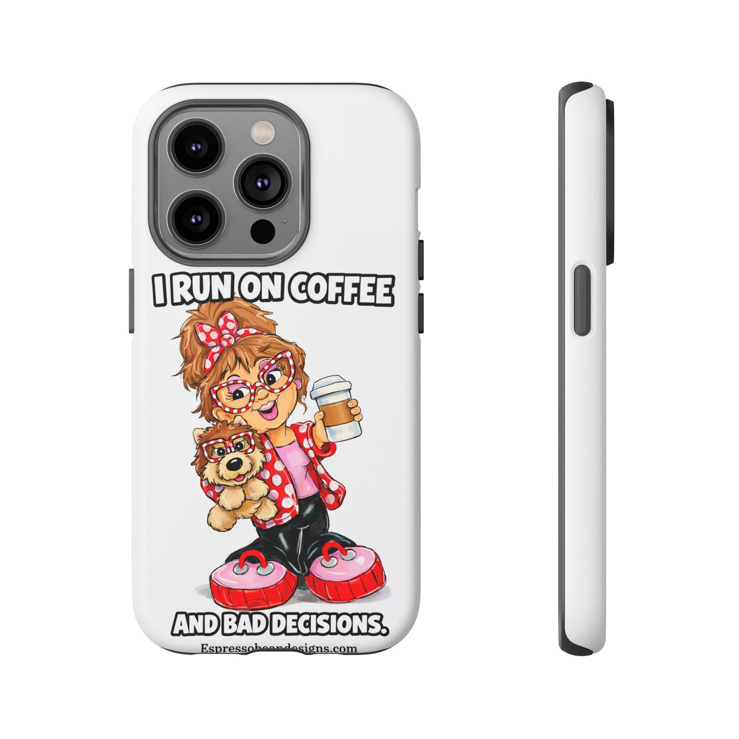 Coffee Lover Phone Case — "I Run on Coffee and Bad Decisions"