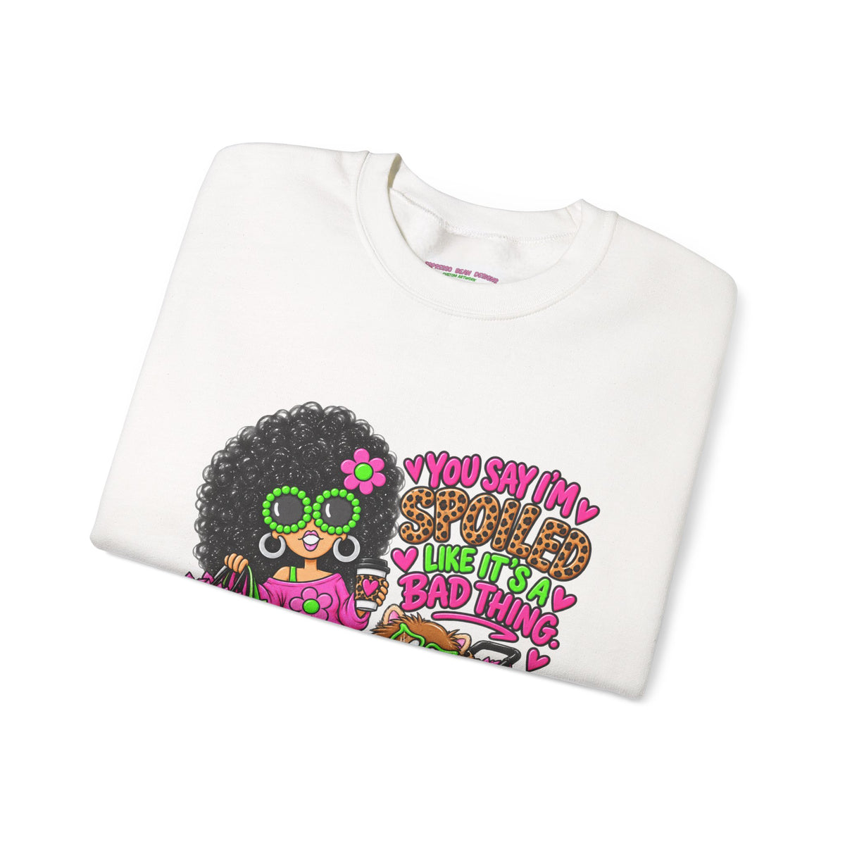 Crewneck Sweatshirt — 'You Say I'm spoiled ' Retro Shopper Graphic