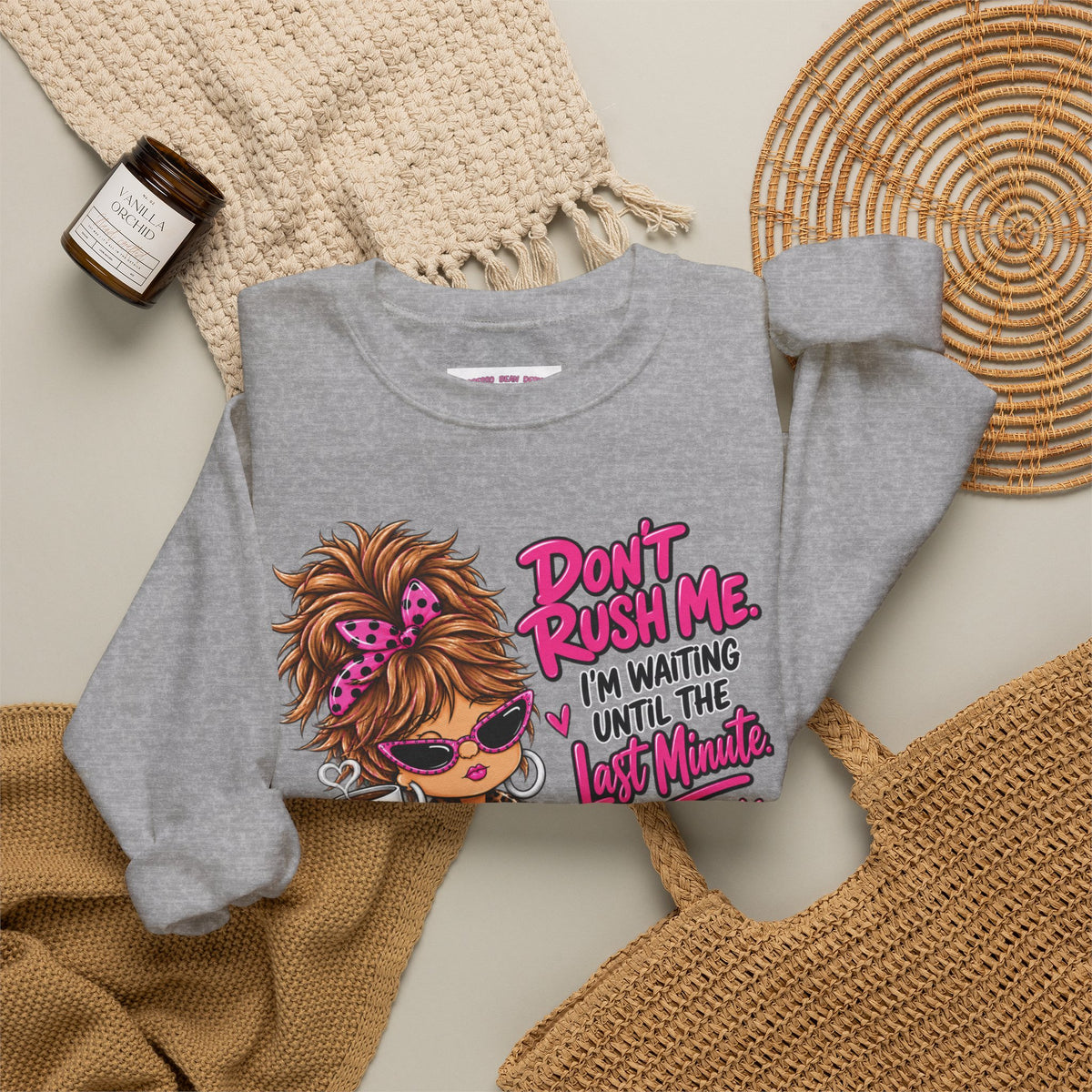 Crewneck Sweatshirt - "Don't Rush Me, I’m Waiting Until the Last Minute" Relaxed Cozy Graphic