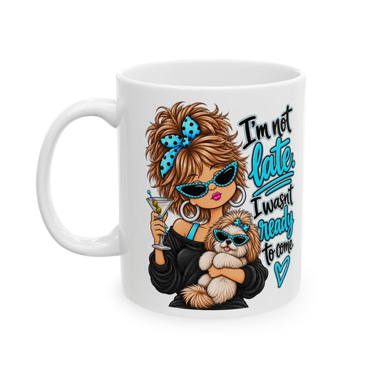 Sarcastic Girl Coffee Mug - "I’m Not Late, I Wasn’t Ready to Come" Ceramic Tea Cup (11oz/15oz)