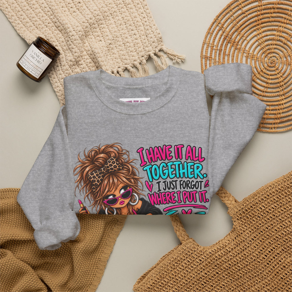 Crewneck Sweatshirt — "I Have It All Together, I Just Forgot Where I Put It" Messy Mom Graphic