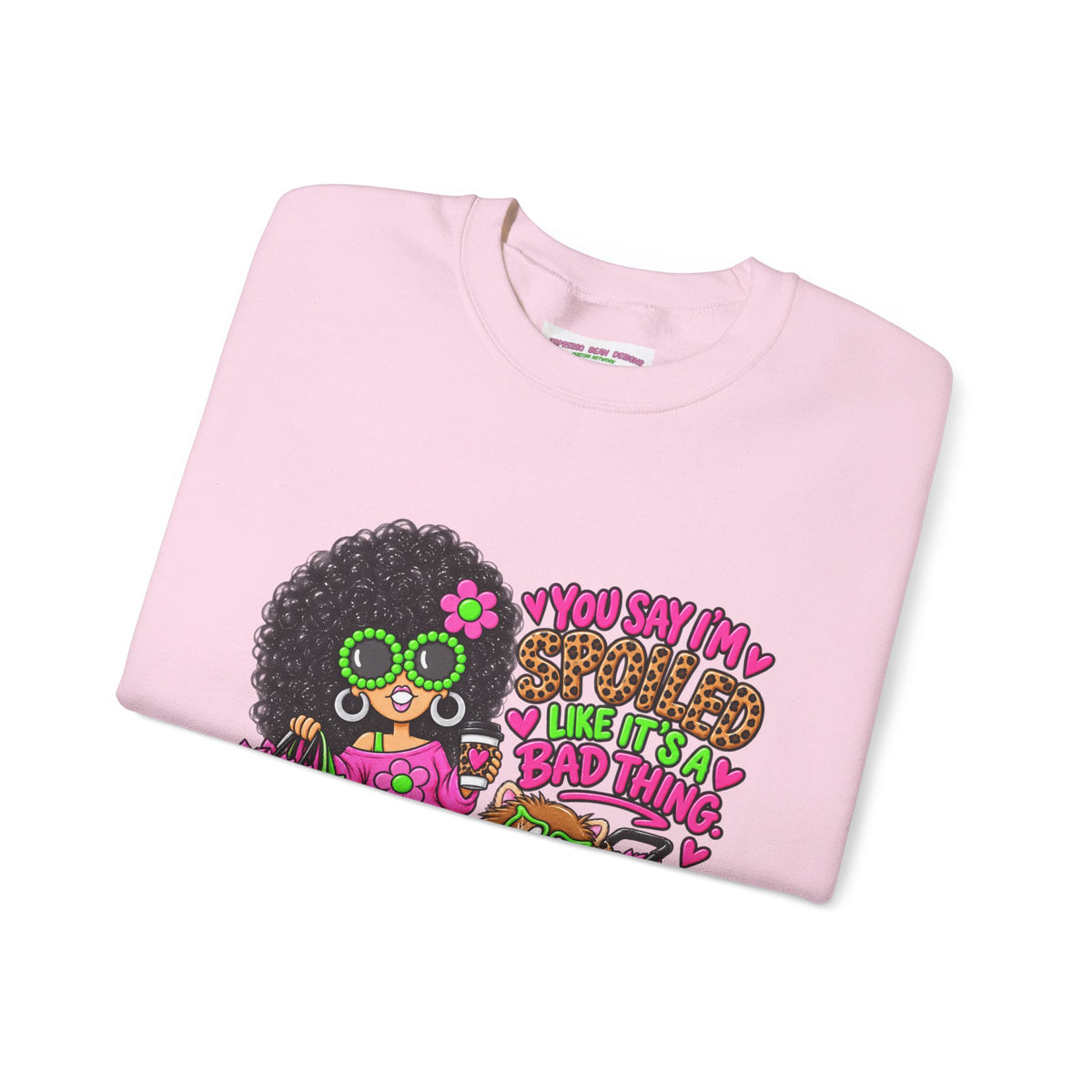 Crewneck Sweatshirt — 'You Say I'm spoiled ' Retro Shopper Graphic