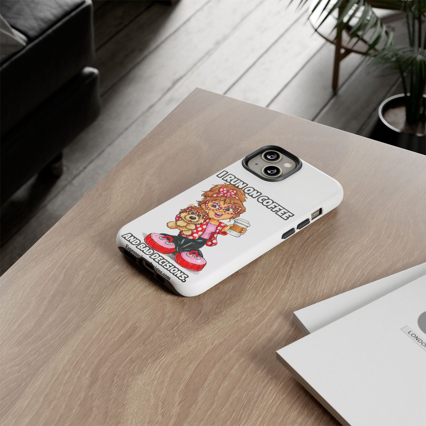 Coffee Lover Phone Case — "I Run on Coffee and Bad Decisions"