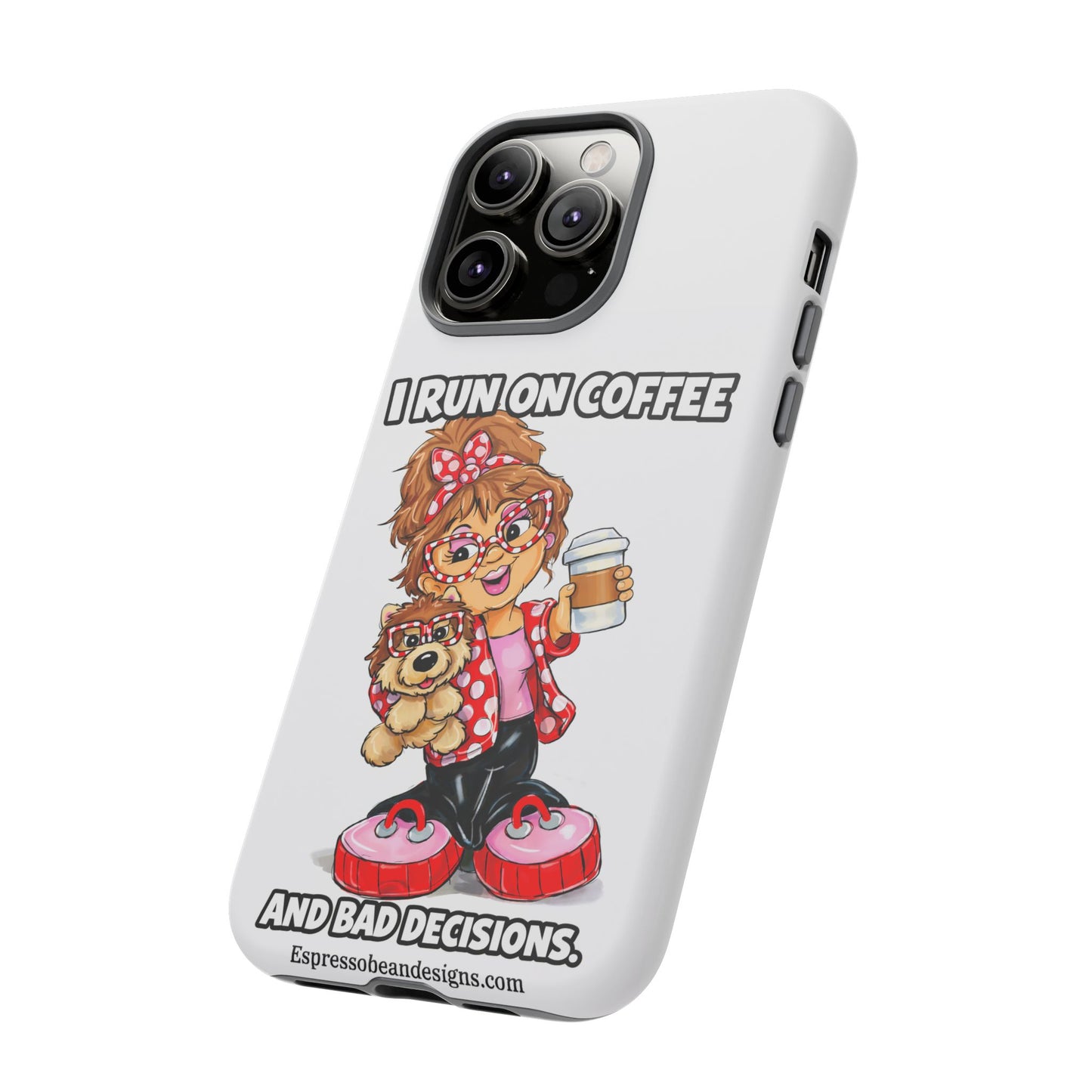 Coffee Lover Phone Case — "I Run on Coffee and Bad Decisions"