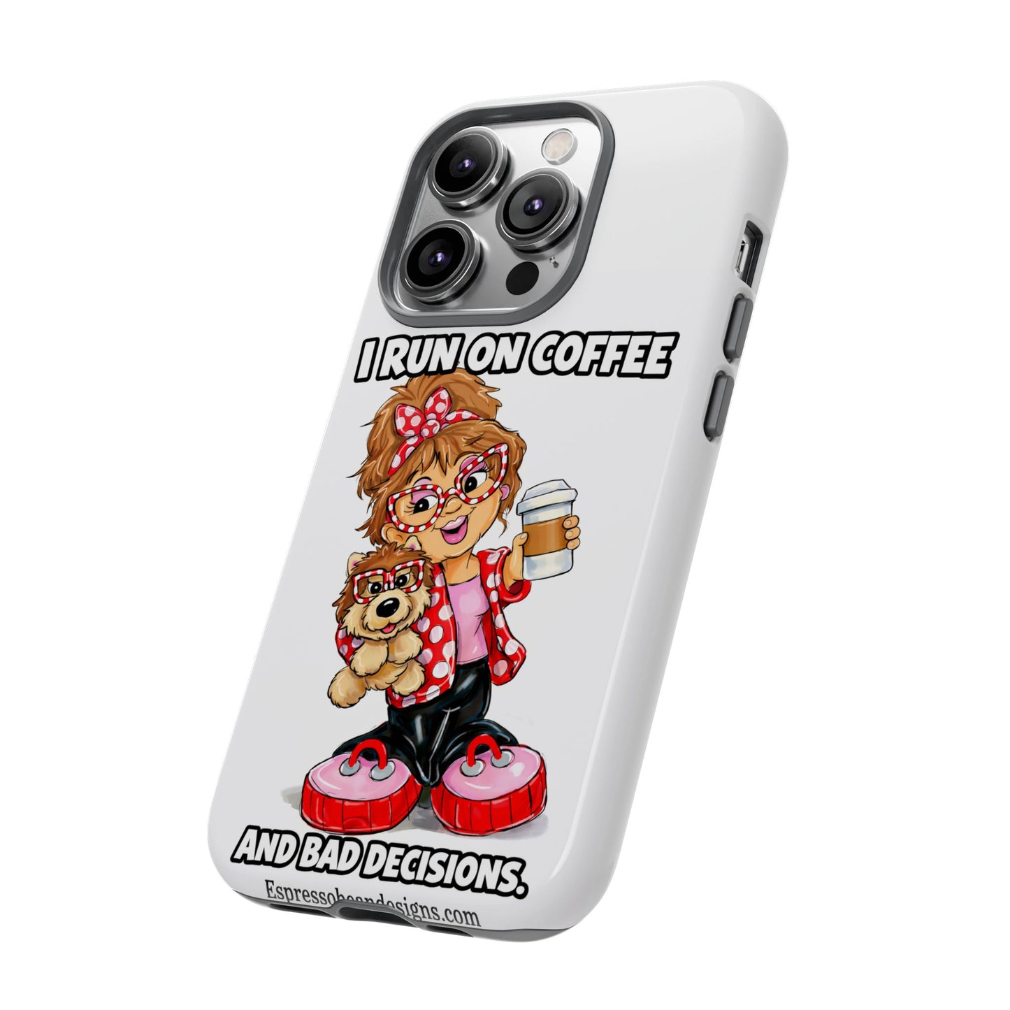 Coffee Lover Phone Case — "I Run on Coffee and Bad Decisions"