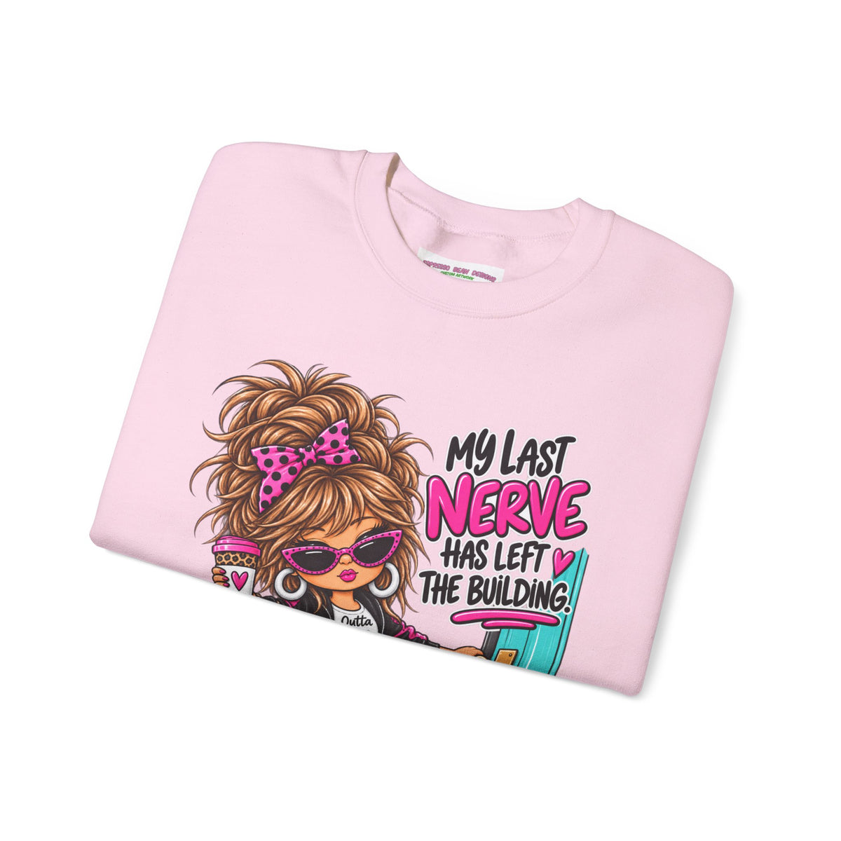 Crewneck Sweatshirt — "My Last Nerve Has Left the Building" Graphic