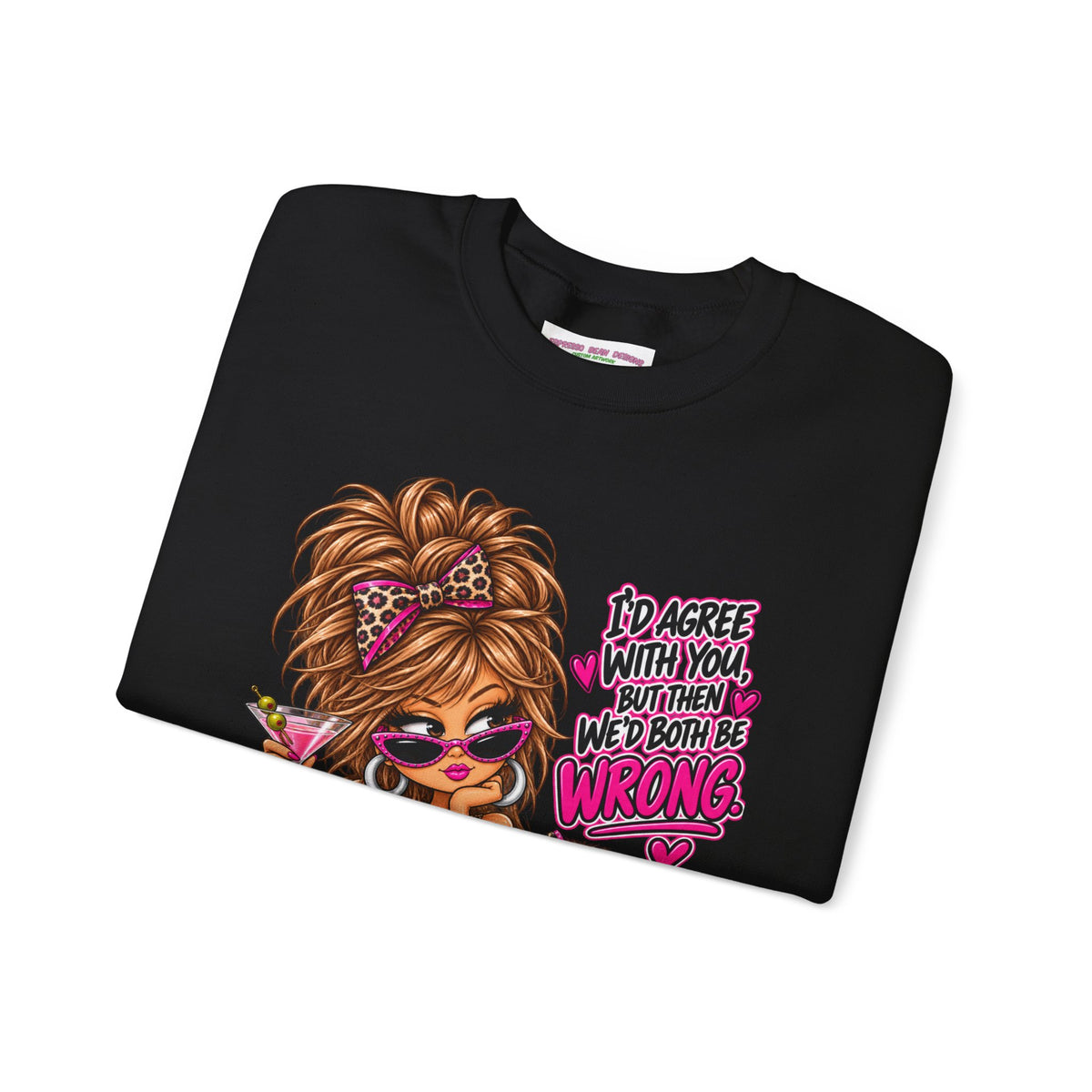 Crewneck Sweatshirt — "I'd Agree With You But Then We’d Both Be Wrong" Retro Sassy Girl Design