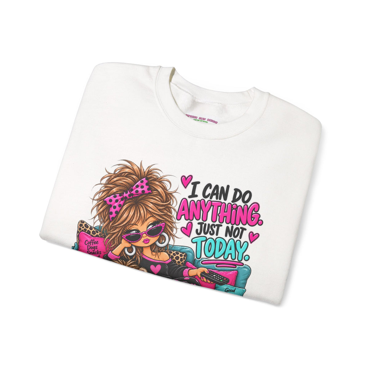 Crewneck Sweatshirt - "I Can Do Anything…Just Not Today" Cute Girl Lounge Graphic