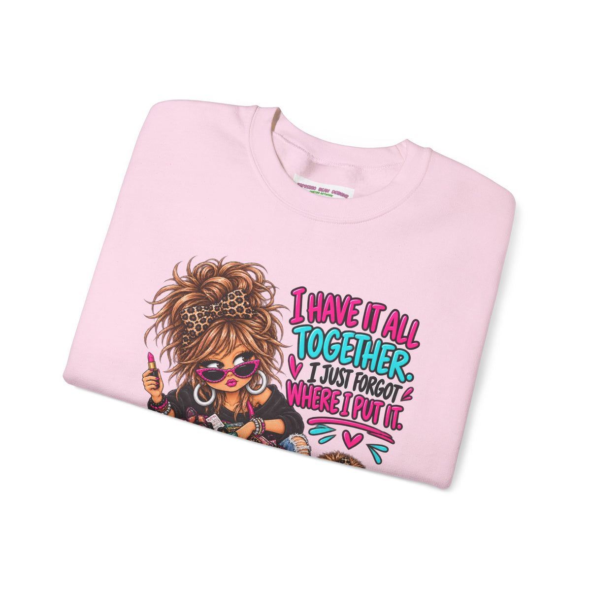 Crewneck Sweatshirt — "I Have It All Together, I Just Forgot Where I Put It" Messy Mom Graphic